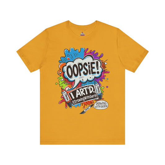 OOPSIE I ART’D – Exclusive Drawing with Gerin Artist T-Shirt - Front Design